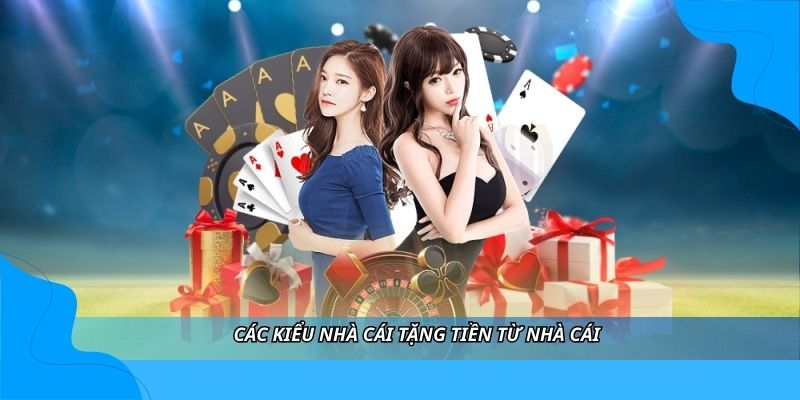 Các kiểu nhà cái tặng tiền từ nhà cái