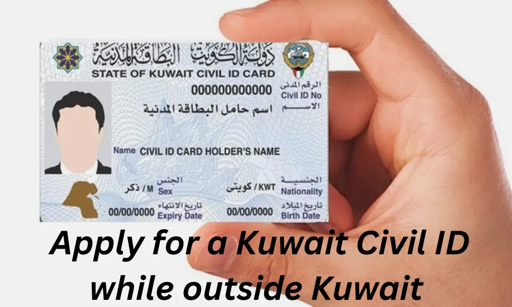 Can I apply for a Kuwait Civil ID while outside Kuwait