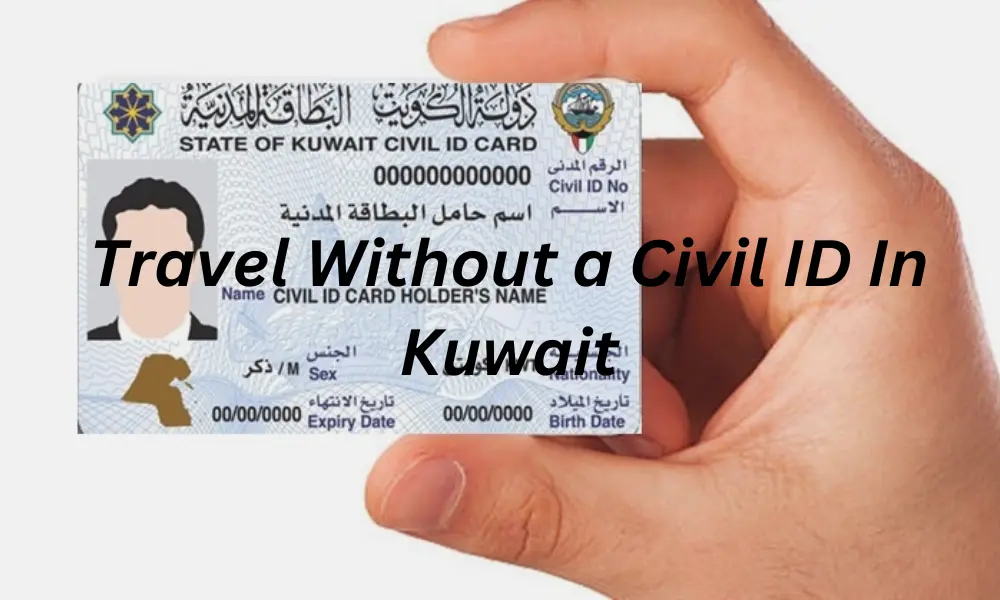 Travel Without a Civil ID In Kuwait