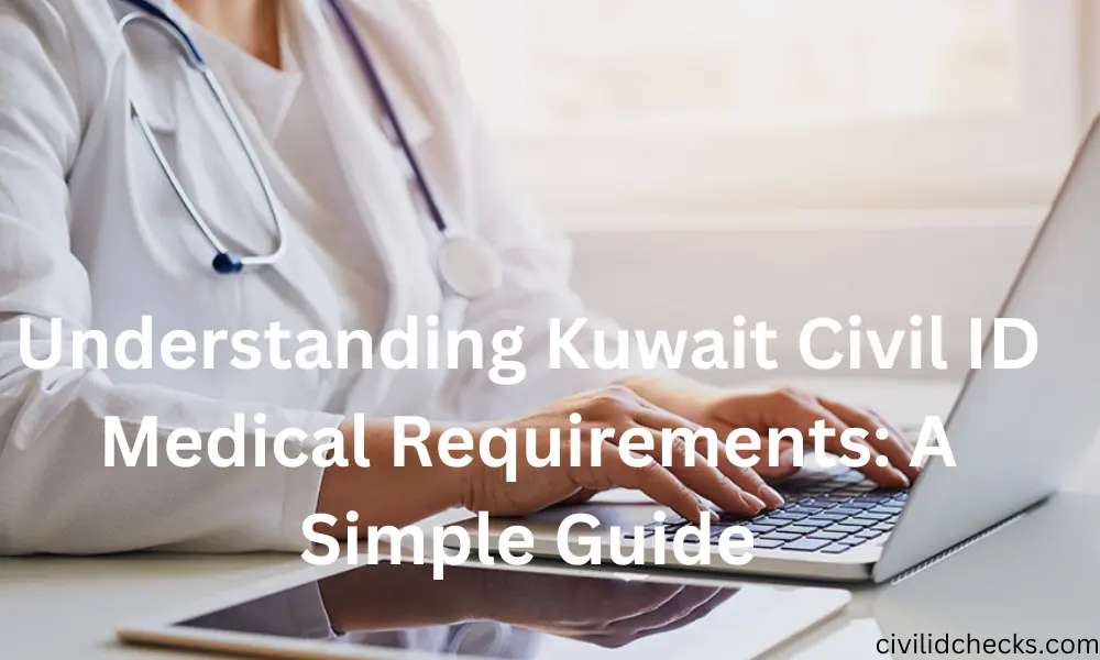  Kuwait Civil ID Medical Requirements: 